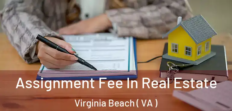  Assignment Fee In Real Estate Virginia Beach ( VA )