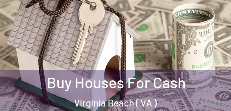  Buy Houses For Cash Virginia Beach ( VA )