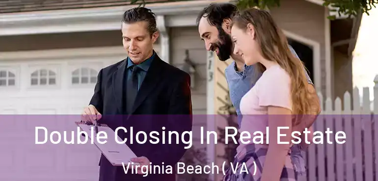  Double Closing In Real Estate Virginia Beach ( VA )