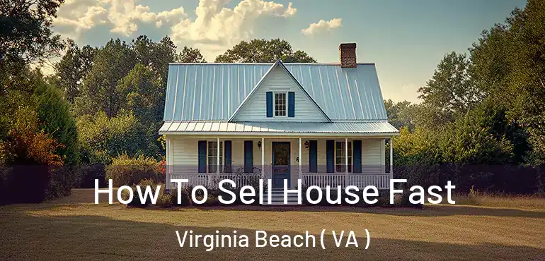  How To Sell House Fast Virginia Beach ( VA )