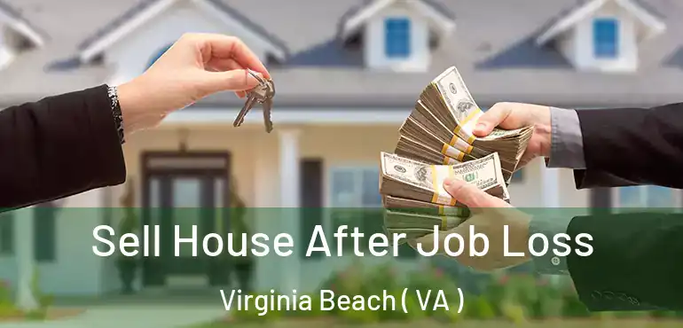 Sell House After Job Loss Virginia Beach ( VA )