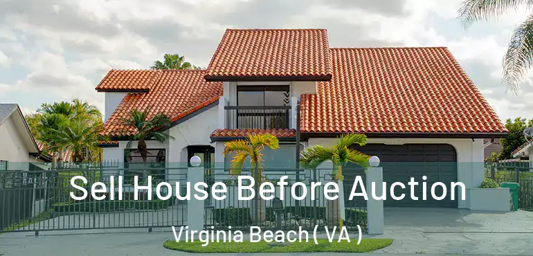  Sell House Before Auction Virginia Beach ( VA )