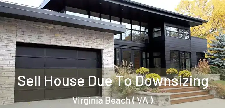  Sell House Due To Downsizing Virginia Beach ( VA )