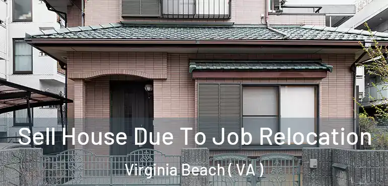  Sell House Due To Job Relocation Virginia Beach ( VA )