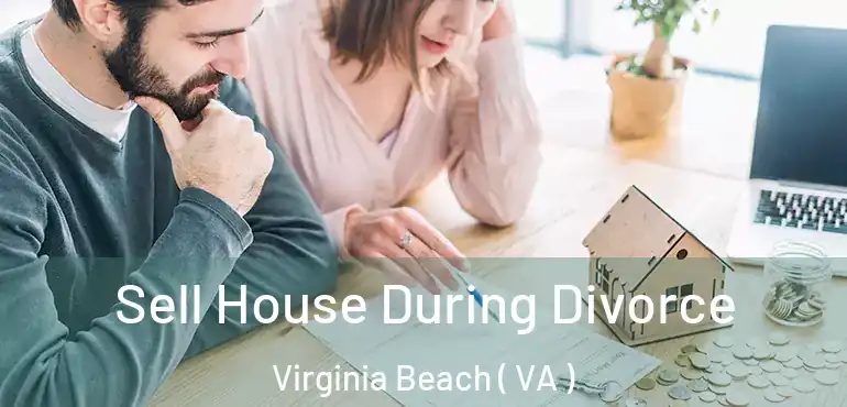  Sell House During Divorce Virginia Beach ( VA )