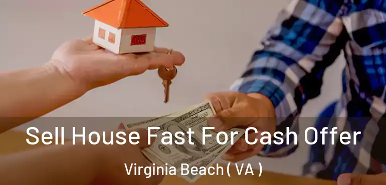  Sell House Fast For Cash Offer Virginia Beach ( VA )