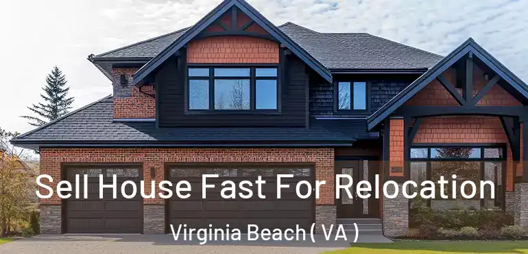  Sell House Fast For Relocation Virginia Beach ( VA )