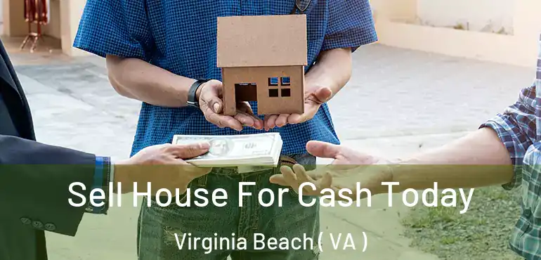  Sell House For Cash Today Virginia Beach ( VA )