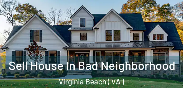  Sell House In Bad Neighborhood Virginia Beach ( VA )