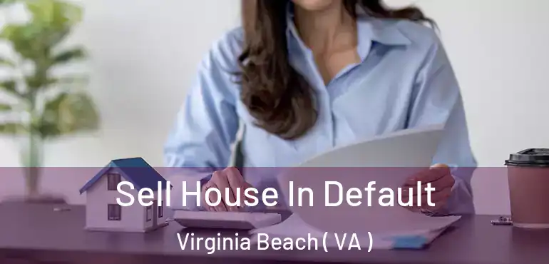  Sell House In Default Virginia Beach ( VA )