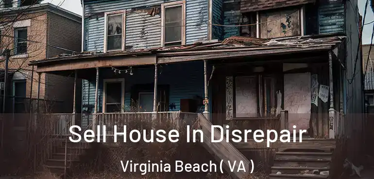  Sell House In Disrepair Virginia Beach ( VA )