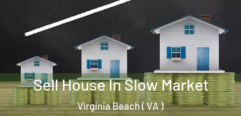  Sell House In Slow Market Virginia Beach ( VA )