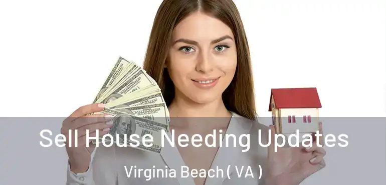  Sell House Needing Updates Virginia Beach ( VA )