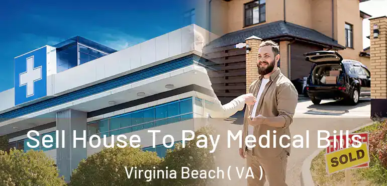 Sell House To Pay Medical Bills Virginia Beach ( VA )