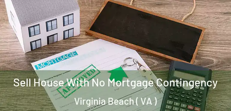  Sell House With No Mortgage Contingency Virginia Beach ( VA )