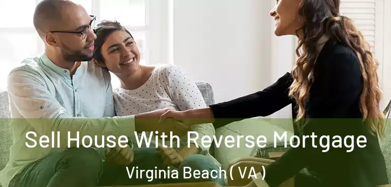  Sell House With Reverse Mortgage Virginia Beach ( VA )