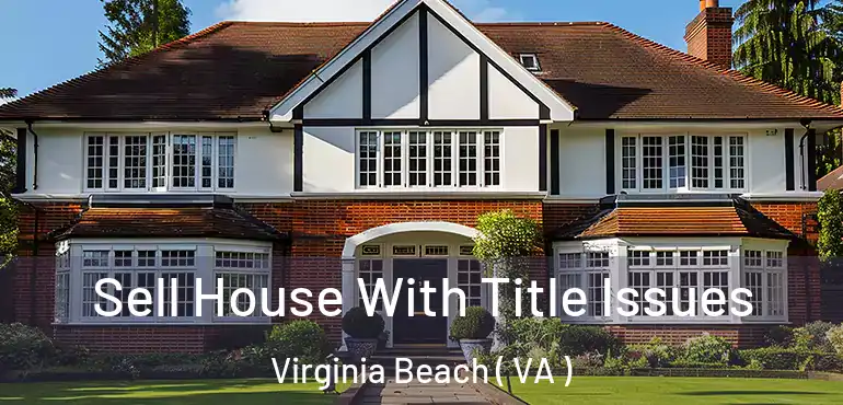  Sell House With Title Issues Virginia Beach ( VA )