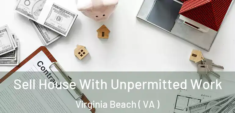  Sell House With Unpermitted Work Virginia Beach ( VA )
