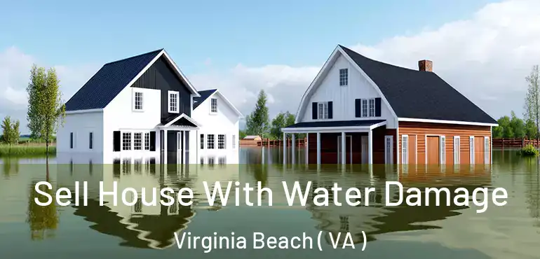  Sell House With Water Damage Virginia Beach ( VA )