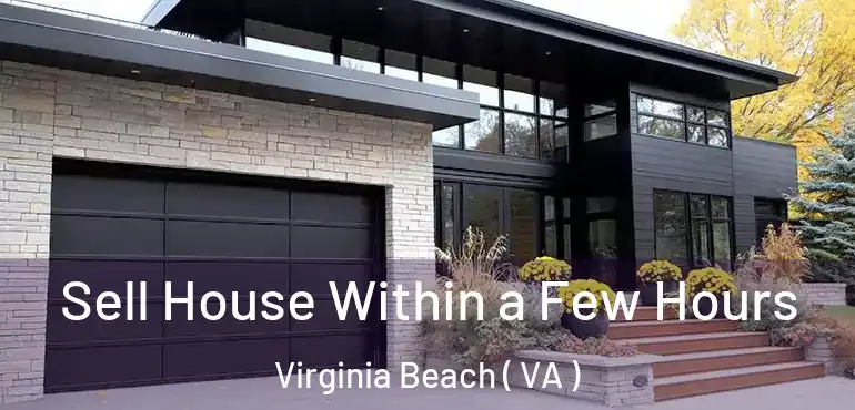  Sell House Within a Few Hours Virginia Beach ( VA )