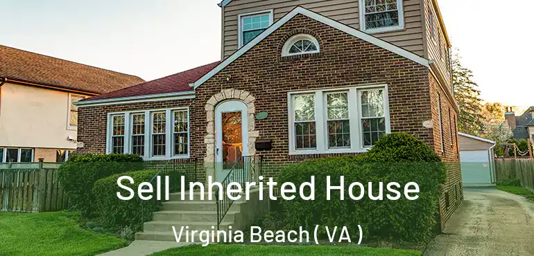  Sell Inherited House Virginia Beach ( VA )