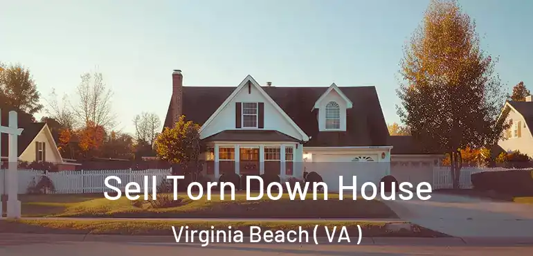  Sell Torn Down House Virginia Beach ( VA )